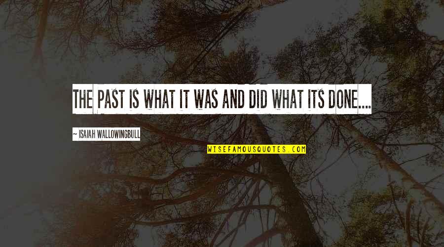 Jagung Adalah Quotes By Isaiah Wallowingbull: The Past is what it was and did