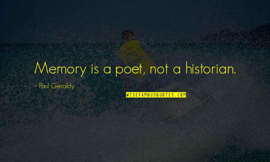 Jagvir Singh Quotes By Paul Geraldy: Memory is a poet, not a historian.