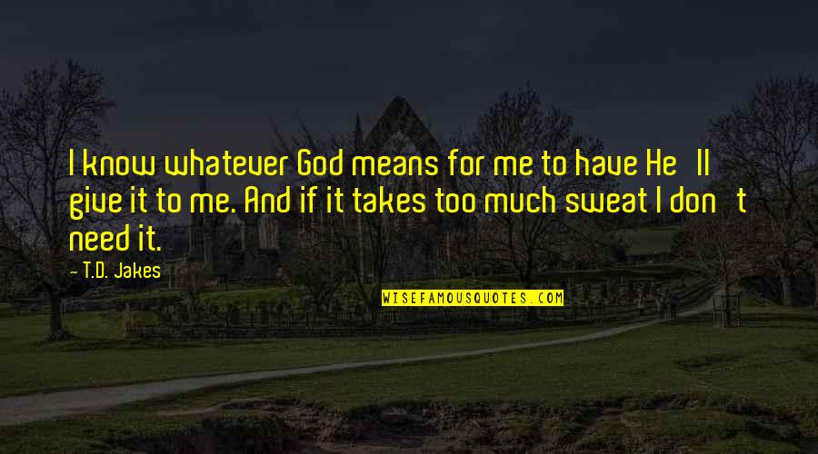 Jahidul Abedin Quotes By T.D. Jakes: I know whatever God means for me to