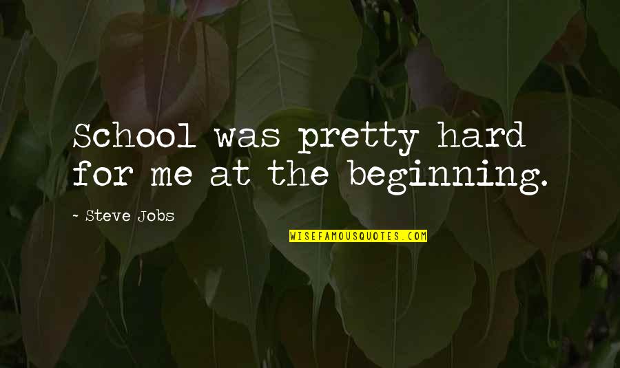 Jahnoi Aarons Quotes By Steve Jobs: School was pretty hard for me at the