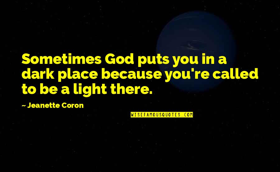Jahnyha Quotes By Jeanette Coron: Sometimes God puts you in a dark place