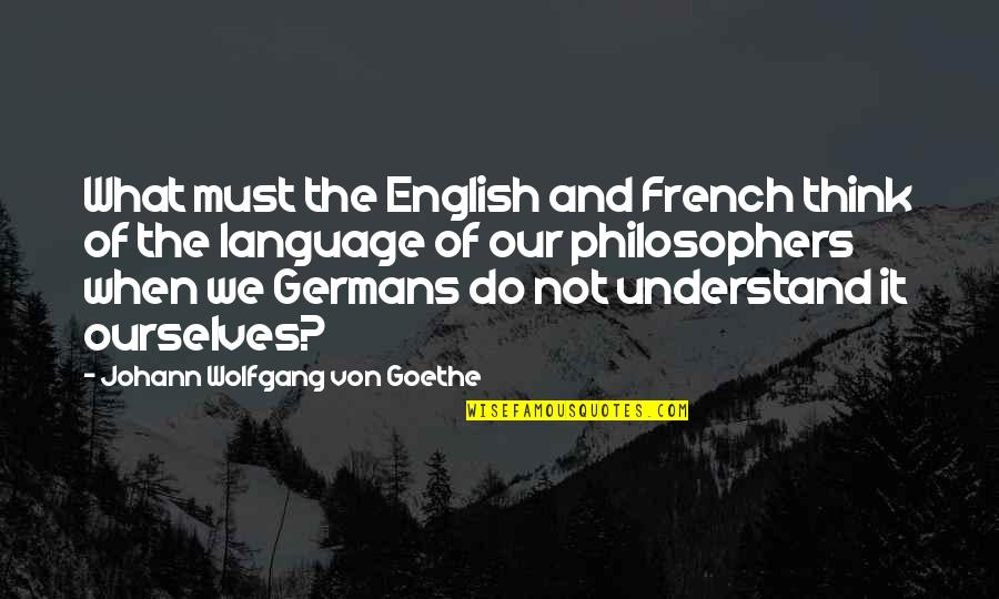 Jahnyha Quotes By Johann Wolfgang Von Goethe: What must the English and French think of
