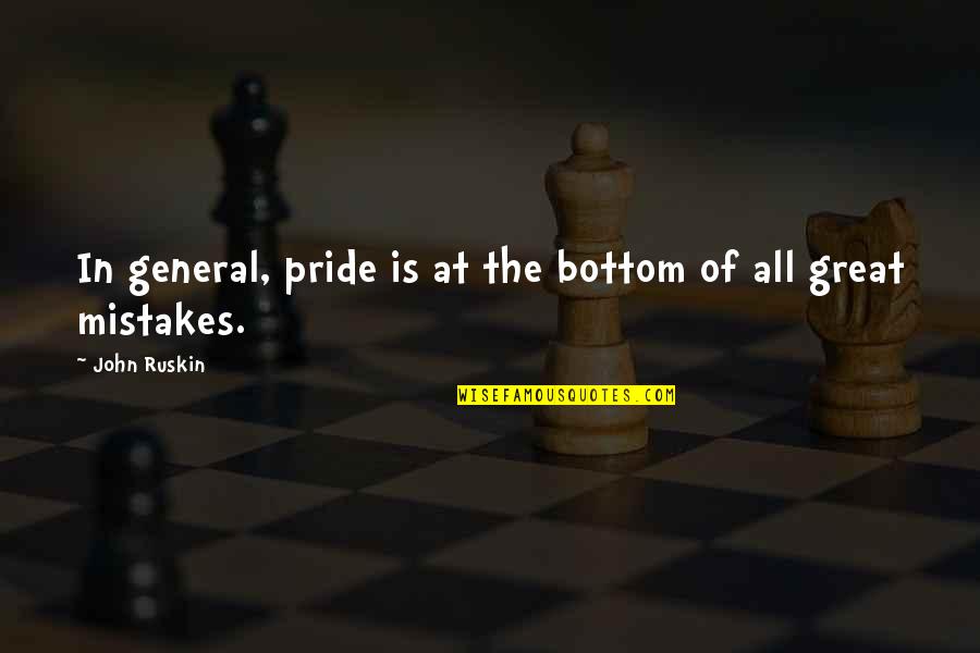 Jahri Quotes By John Ruskin: In general, pride is at the bottom of