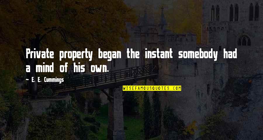 Jaidi Carter Quotes By E. E. Cummings: Private property began the instant somebody had a