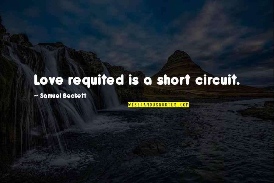 Jaidus Mondesir Quotes By Samuel Beckett: Love requited is a short circuit.