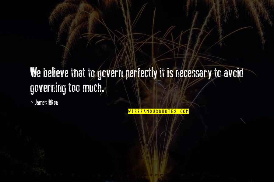 Jaikanth Quotes By James Hilton: We believe that to govern perfectly it is