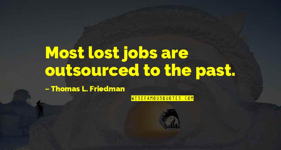 Jailers Crossword Quotes By Thomas L. Friedman: Most lost jobs are outsourced to the past.