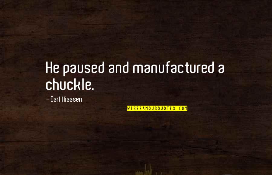 Jaishankar Quotes By Carl Hiaasen: He paused and manufactured a chuckle.