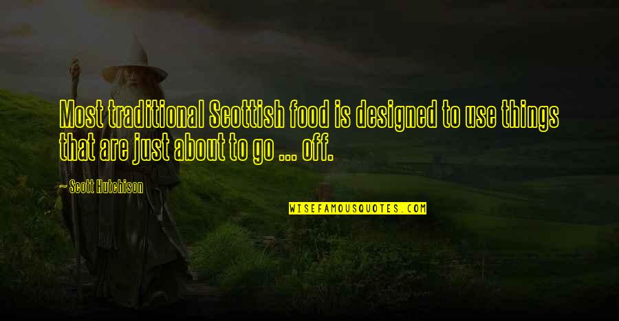 Jake Plummer Quotes By Scott Hutchison: Most traditional Scottish food is designed to use