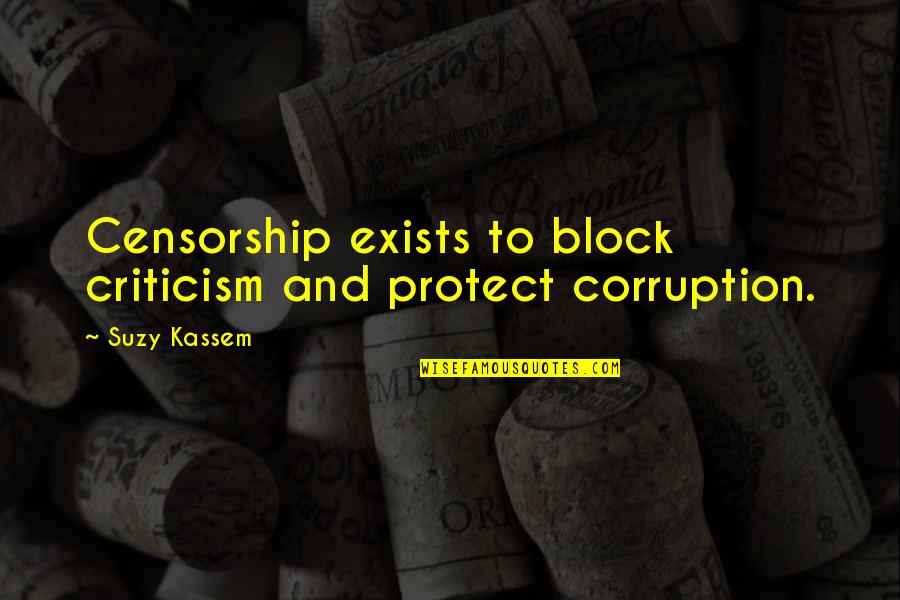 Jakel Malaysia Quotes By Suzy Kassem: Censorship exists to block criticism and protect corruption.