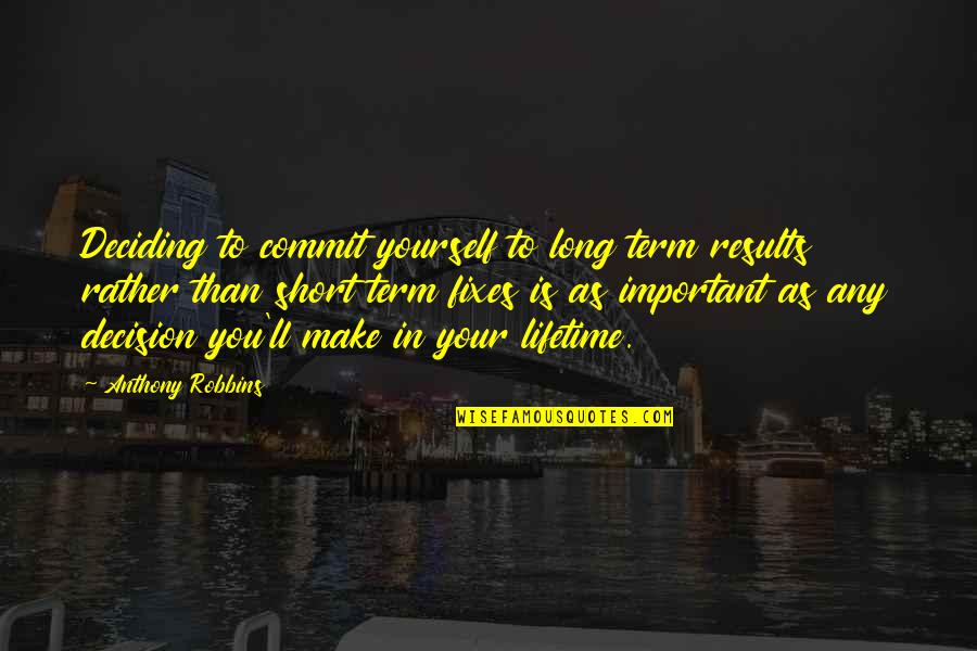 Jakka Naidu Quotes By Anthony Robbins: Deciding to commit yourself to long term results