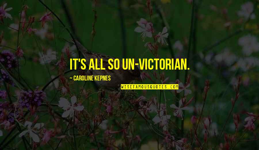 Jakovljevic Kragujevac Quotes By Caroline Kepnes: It's all so un-Victorian.