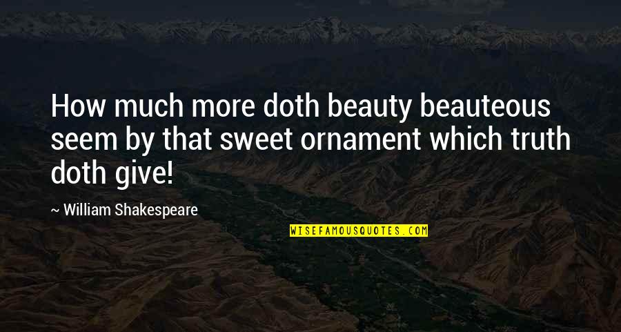 Jakovljevic Luka Quotes By William Shakespeare: How much more doth beauty beauteous seem by