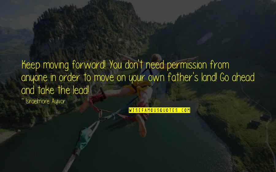 Jakubiak Marek Quotes By Israelmore Ayivor: Keep moving forward! You don't need permission from