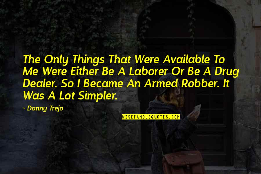 Jakucho Quotes By Danny Trejo: The Only Things That Were Available To Me