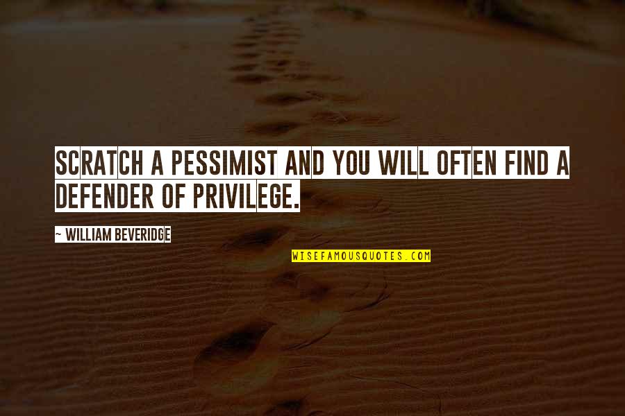 Jakucho Quotes By William Beveridge: Scratch a pessimist and you will often find