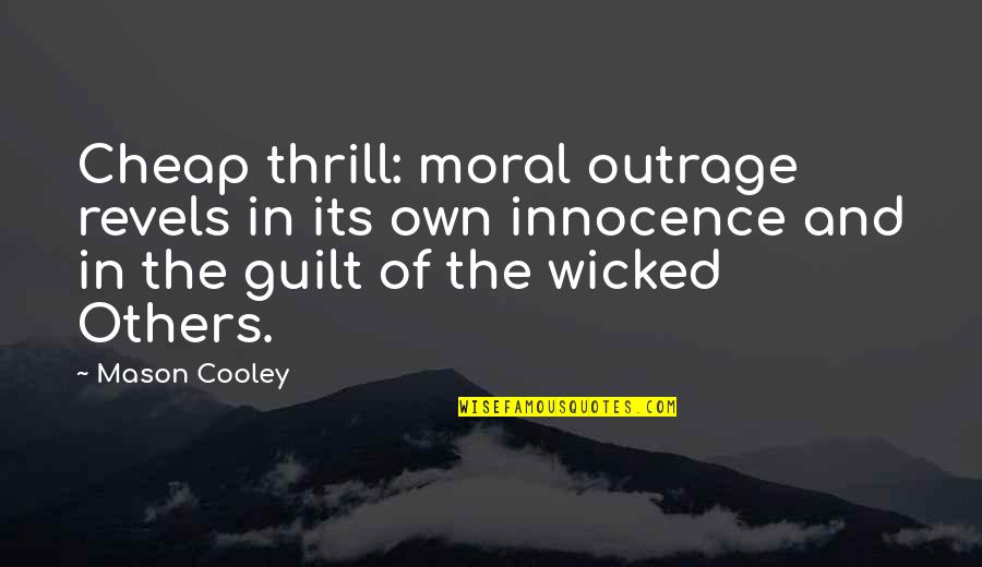 Jalet Associes Quotes By Mason Cooley: Cheap thrill: moral outrage revels in its own