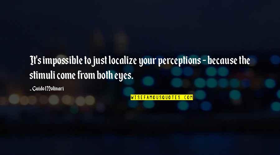Jallal Basha Quotes By Guido Molinari: It's impossible to just localize your perceptions -