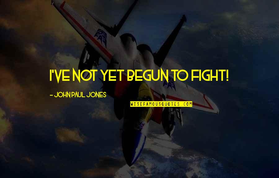 Jalmesport Quotes By John Paul Jones: I've not yet begun to fight!