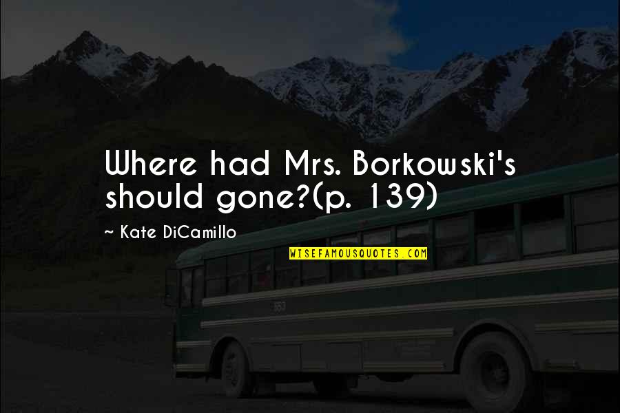 Jalyssa Leavell Quotes By Kate DiCamillo: Where had Mrs. Borkowski's should gone?(p. 139)