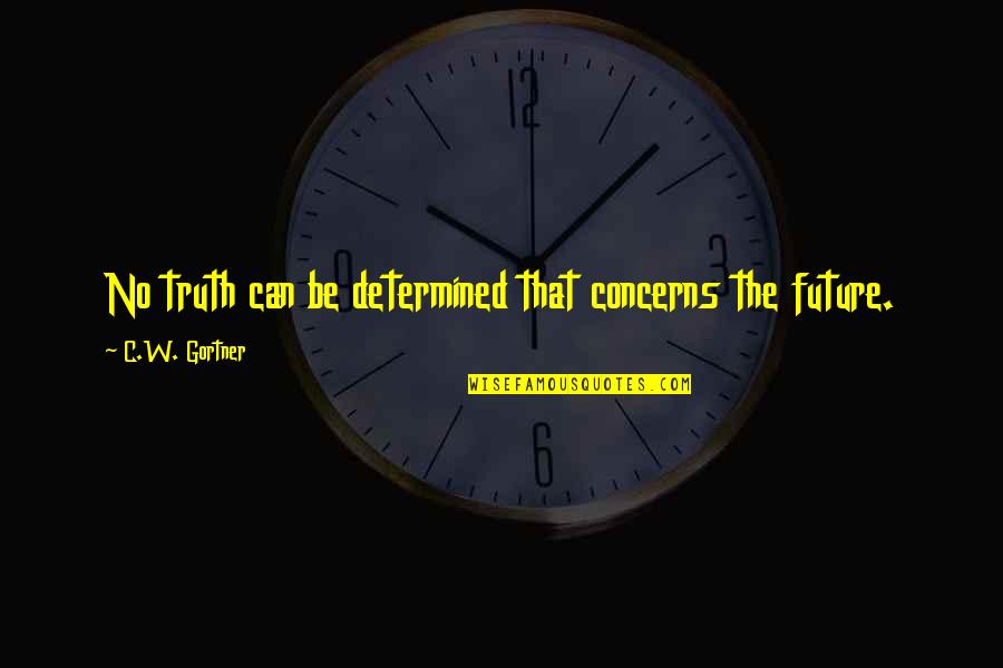 Jamadar Rank Quotes By C.W. Gortner: No truth can be determined that concerns the