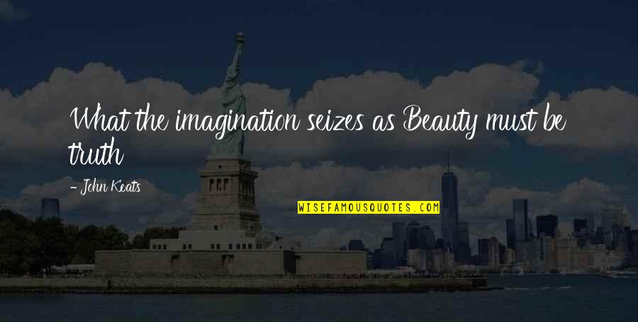 Jamaican Patwa Quotes By John Keats: What the imagination seizes as Beauty must be