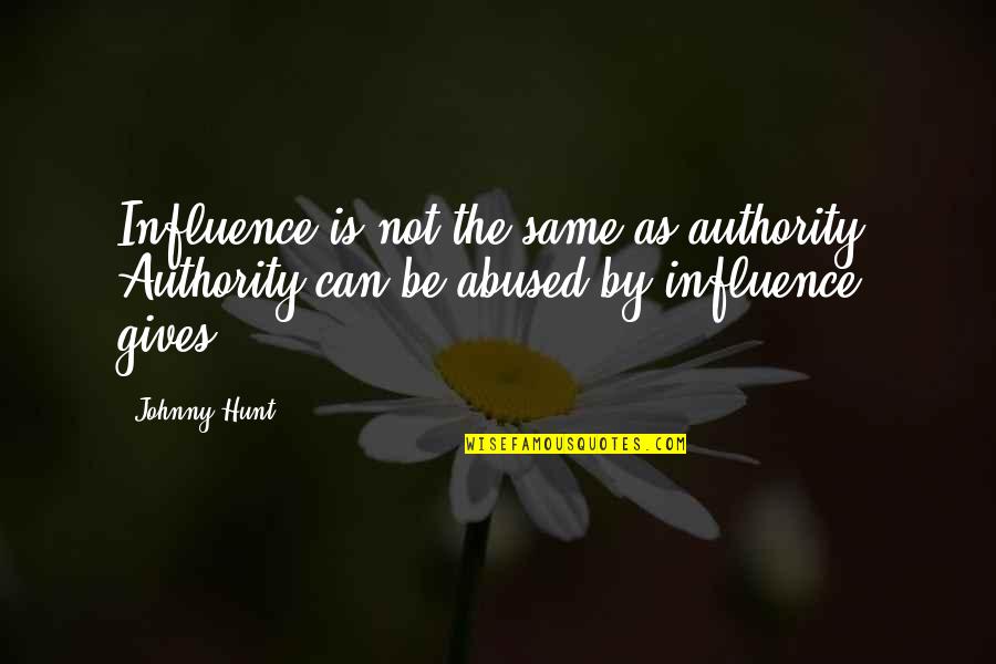 Jamaican Patwa Quotes By Johnny Hunt: Influence is not the same as authority. Authority