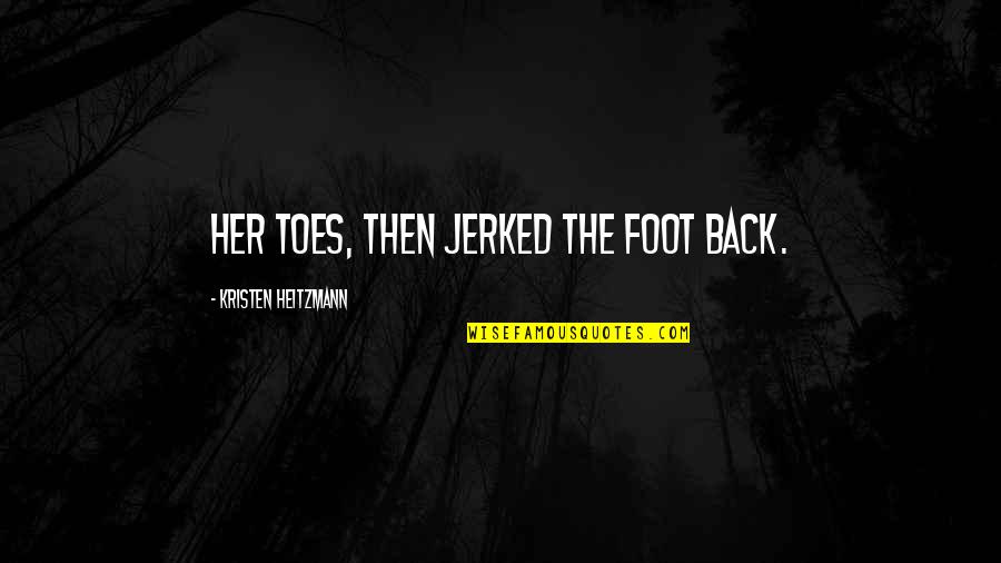 Jamaikamu Quotes By Kristen Heitzmann: her toes, then jerked the foot back.