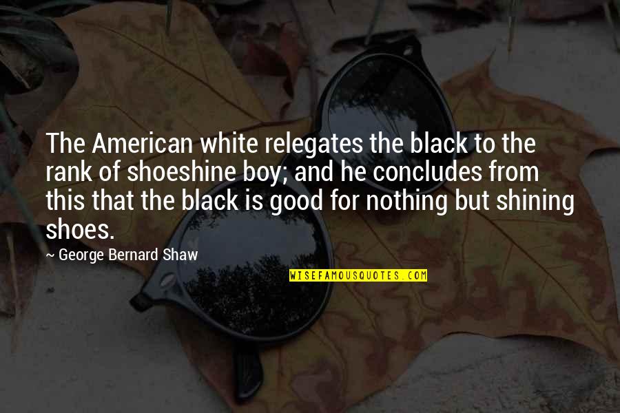 Jamelle Jones Quotes By George Bernard Shaw: The American white relegates the black to the
