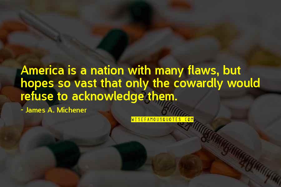 James Bolam Quotes By James A. Michener: America is a nation with many flaws, but