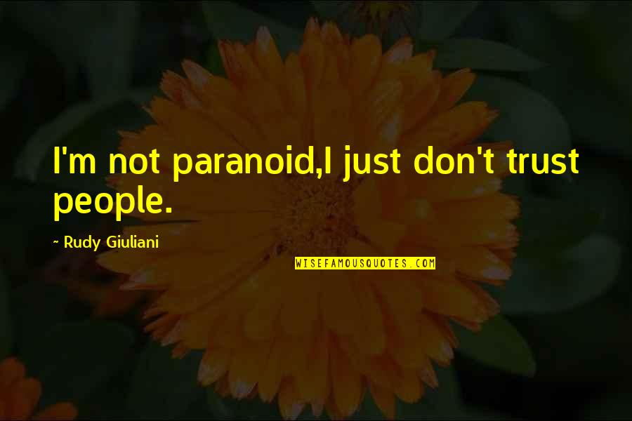 James Butler Hickok Quotes By Rudy Giuliani: I'm not paranoid,I just don't trust people.