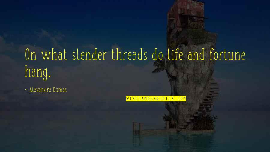 James Deetz Quotes By Alexandre Dumas: On what slender threads do life and fortune