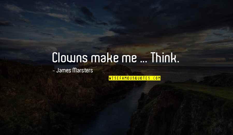 James Marsters Quotes By James Marsters: Clowns make me ... Think.