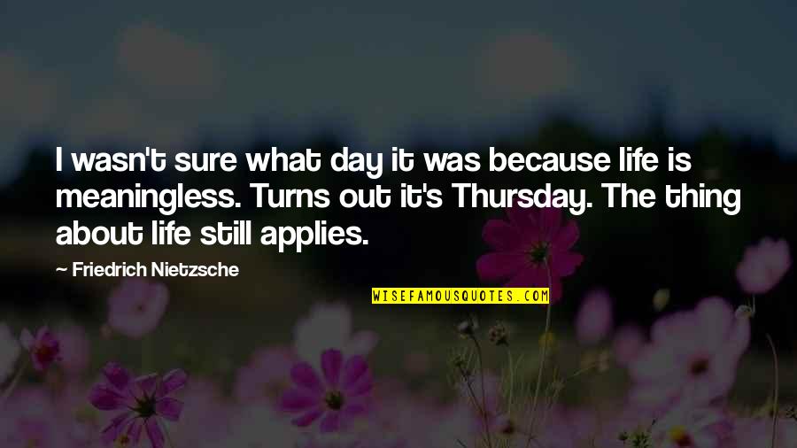 James Pattereson Quotes By Friedrich Nietzsche: I wasn't sure what day it was because