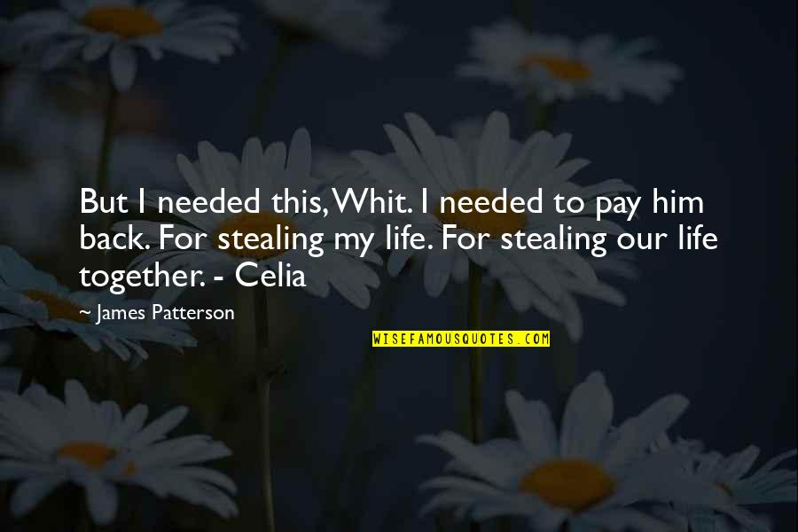 James Pattereson Quotes By James Patterson: But I needed this, Whit. I needed to