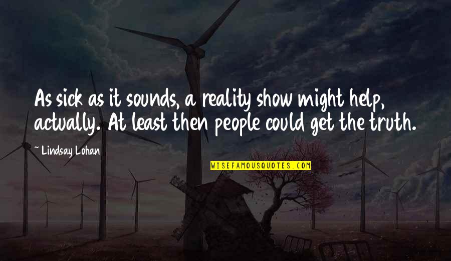 James Pennington Quotes By Lindsay Lohan: As sick as it sounds, a reality show