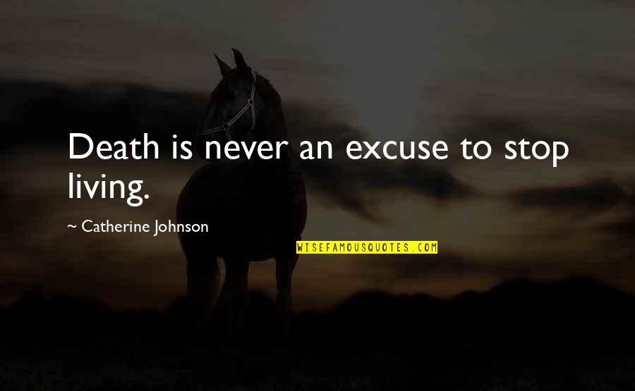 James Taylor Simpsons Quotes By Catherine Johnson: Death is never an excuse to stop living.