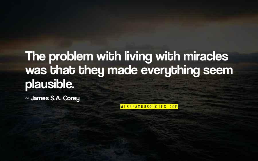 James Was Quotes By James S.A. Corey: The problem with living with miracles was that