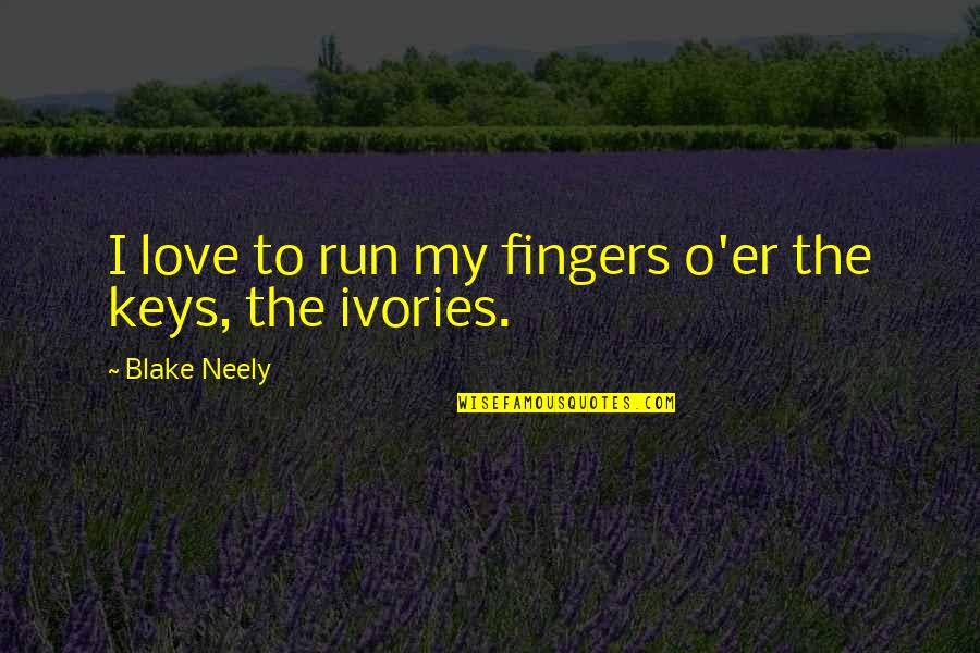 Jameson St Claire Quotes By Blake Neely: I love to run my fingers o'er the