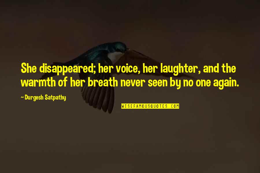 Jameson St Claire Quotes By Durgesh Satpathy: She disappeared; her voice, her laughter, and the