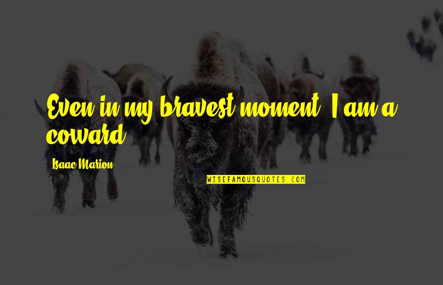 Jameson St Claire Quotes By Isaac Marion: Even in my bravest moment, I am a