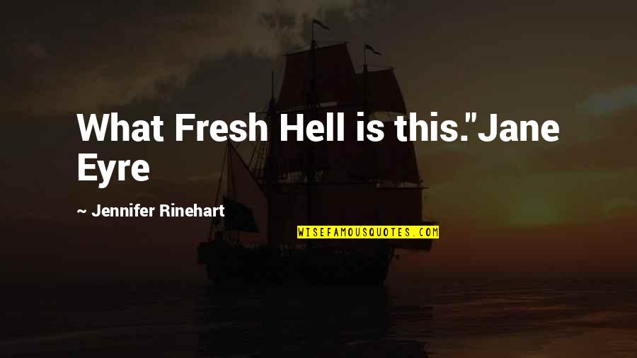 Jameson St Claire Quotes By Jennifer Rinehart: What Fresh Hell is this."Jane Eyre