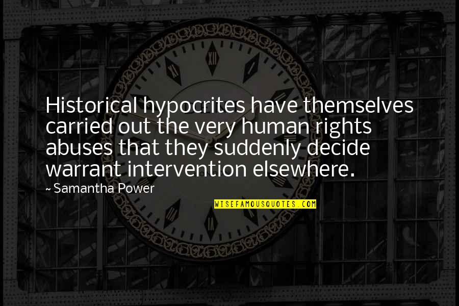 Jameson St Claire Quotes By Samantha Power: Historical hypocrites have themselves carried out the very