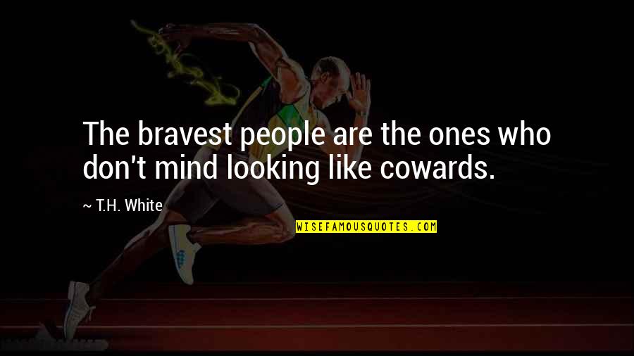 Jamie Madrox Twiztid Quotes By T.H. White: The bravest people are the ones who don't