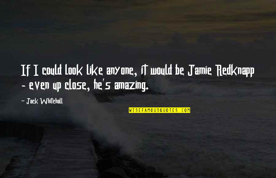 Jamie Quotes By Jack Whitehall: If I could look like anyone, it would