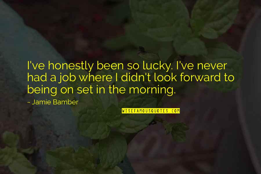 Jamie Quotes By Jamie Bamber: I've honestly been so lucky. I've never had