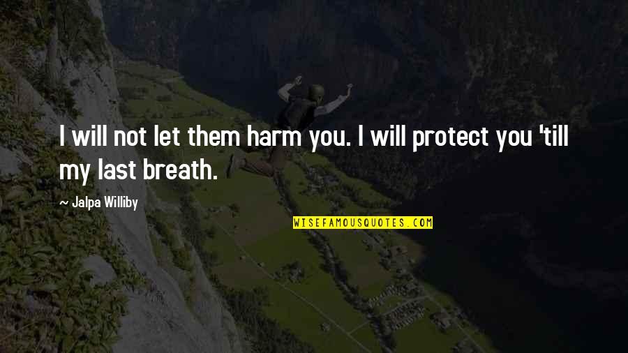 Jamie Stone Quotes By Jalpa Williby: I will not let them harm you. I