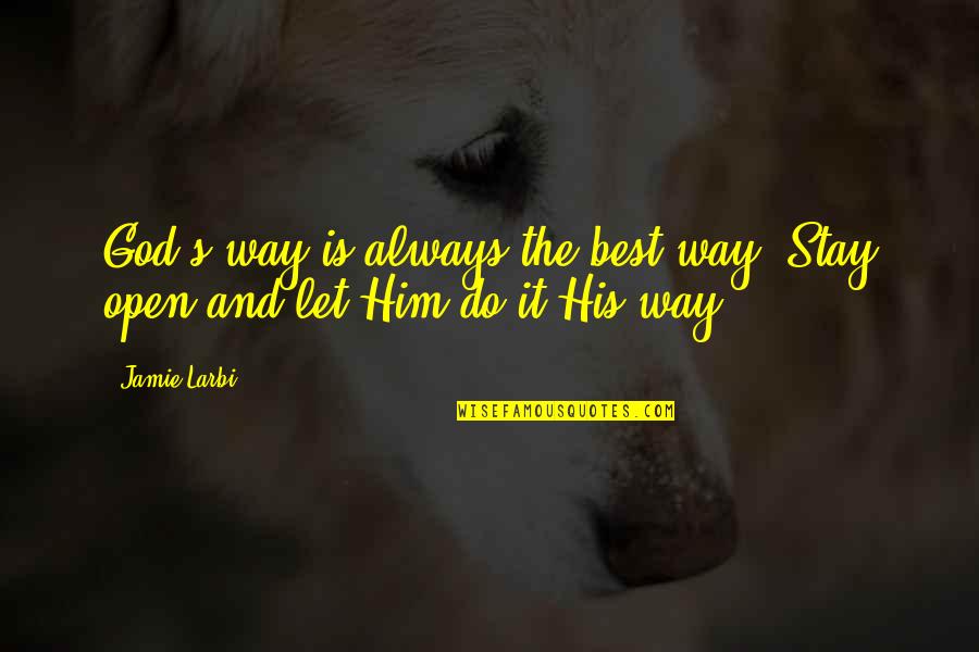 Jamie's Quotes By Jamie Larbi: God's way is always the best way. Stay