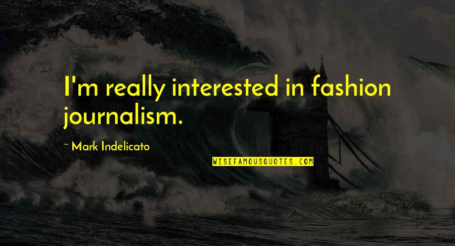 Jamilka Colon Quotes By Mark Indelicato: I'm really interested in fashion journalism.