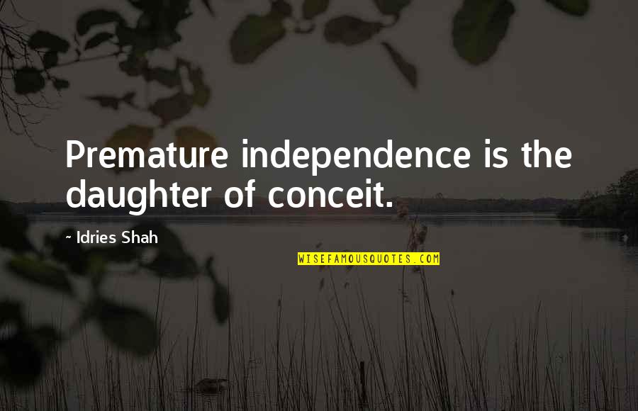 Jamn Stock Quotes By Idries Shah: Premature independence is the daughter of conceit.